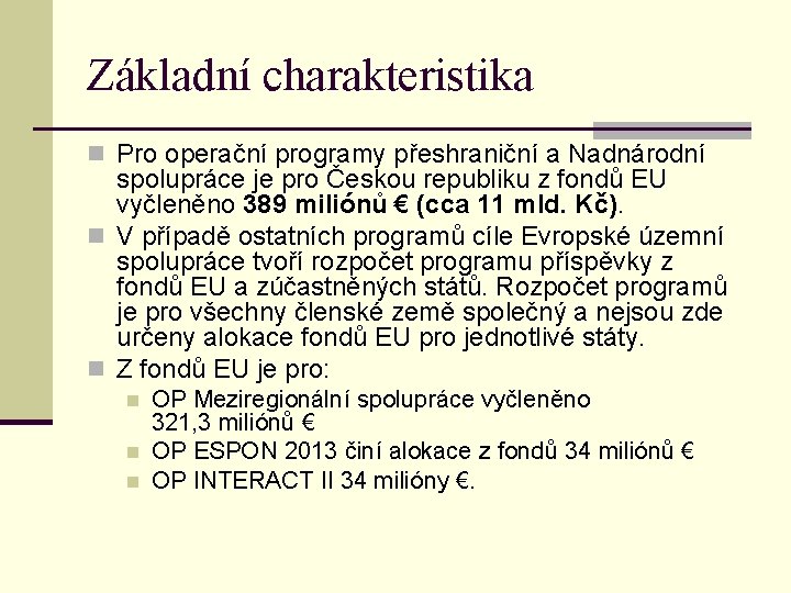 Základní charakteristika n Pro operační programy přeshraniční a Nadnárodní spolupráce je pro Českou republiku