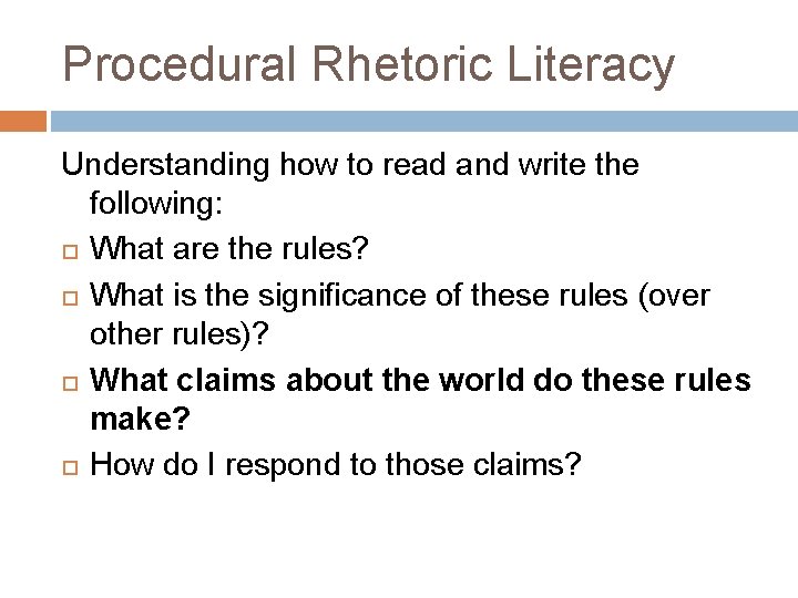 Procedural Rhetoric Literacy Understanding how to read and write the following: What are the
