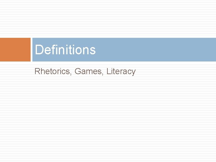 Definitions Rhetorics, Games, Literacy 