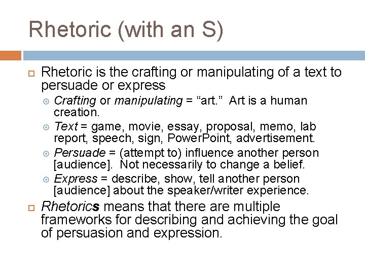 Rhetoric (with an S) Rhetoric is the crafting or manipulating of a text to