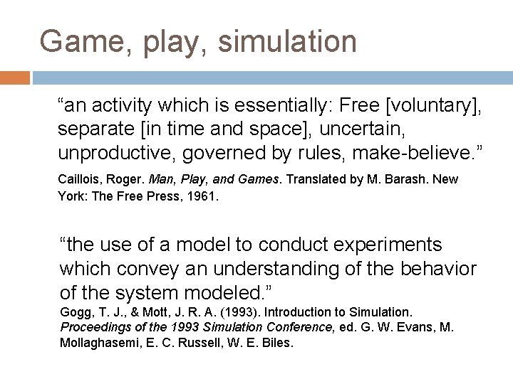 Game, play, simulation “an activity which is essentially: Free [voluntary], separate [in time and