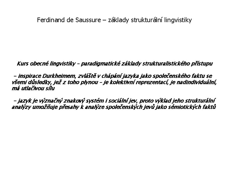 Ferdinand de Saussure – základy strukturální lingvistiky Kurs obecné lingvistiky – paradigmatické základy strukturalistického