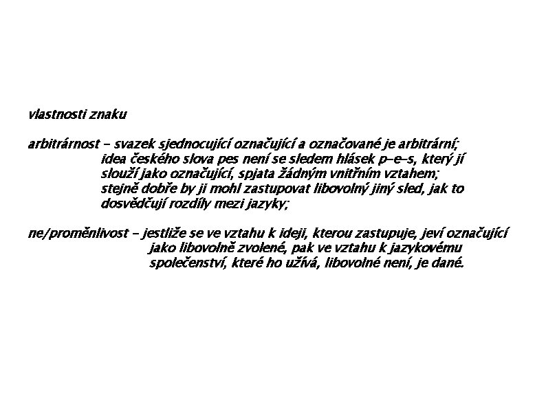 vlastnosti znaku arbitrárnost - svazek sjednocující označující a označované je arbitrární; idea českého slova