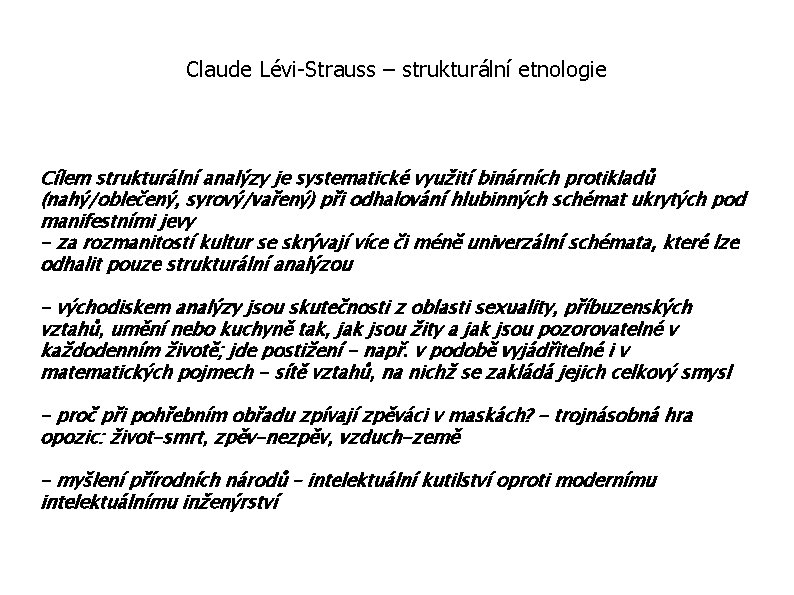 Claude Lévi-Strauss – strukturální etnologie Cílem strukturální analýzy je systematické využití binárních protikladů (nahý/oblečený,