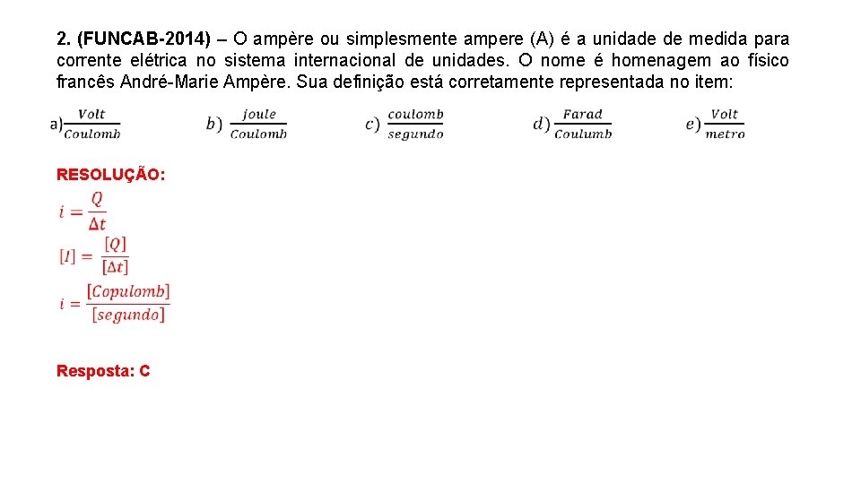 2. (FUNCAB-2014) – O ampère ou simplesmente ampere (A) é a unidade de medida