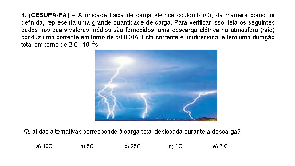 3. (CESUPA-PA) – A unidade física de carga elétrica coulomb (C), da maneira como