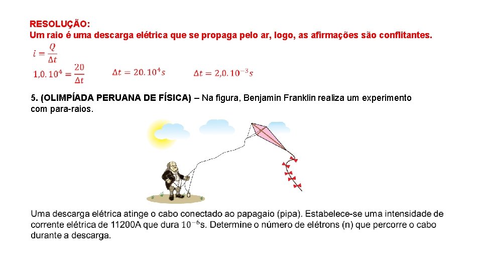 RESOLUÇÃO: Um raio é uma descarga elétrica que se propaga pelo ar, logo, as