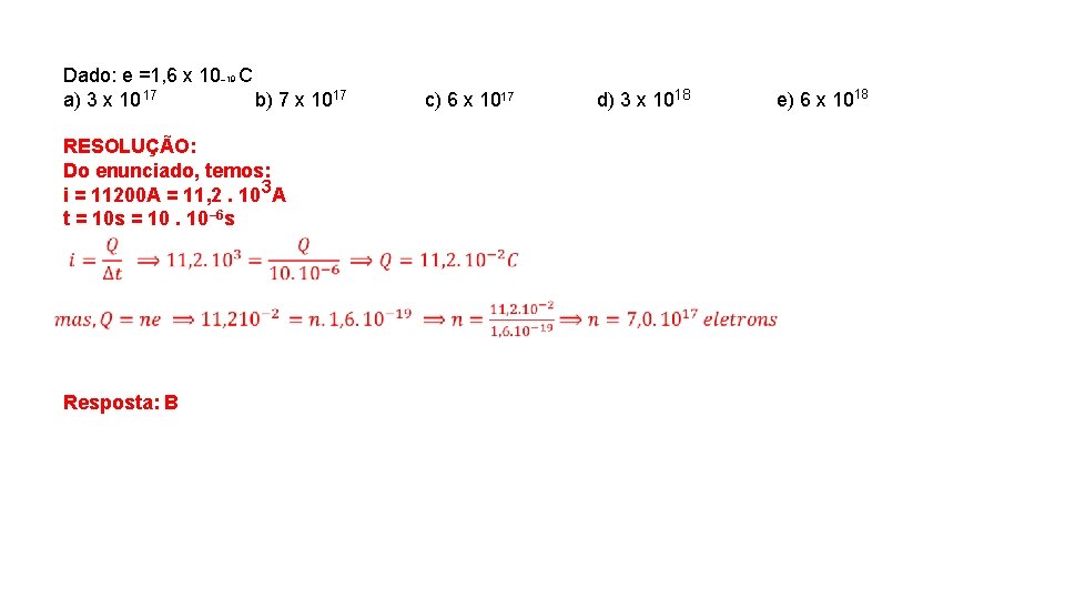 Dado: e =1, 6 x 10– 19 C a) 3 x 10 17 b)