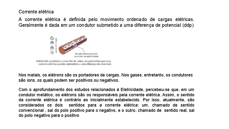 Corrente elétrica A corrente elétrica é definida pelo movimento ordenado de cargas elétricas. Geralmente