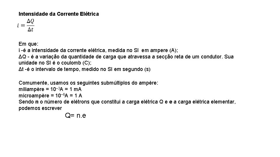 Intensidade da Corrente Elétrica Em que: i -é a intensidade da corrente elétrica, medida