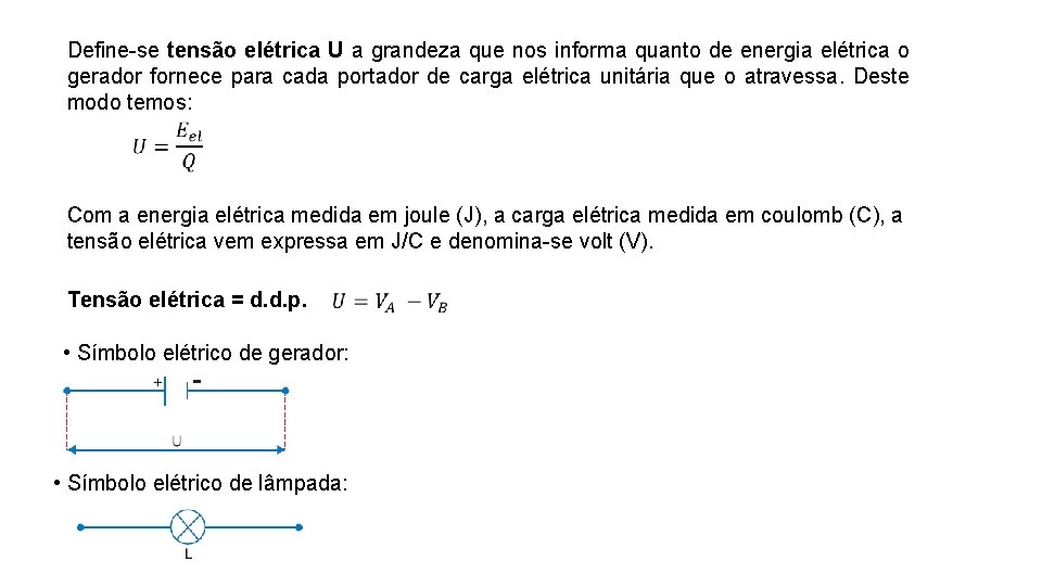 Define-se tensão elétrica U a grandeza que nos informa quanto de energia elétrica o