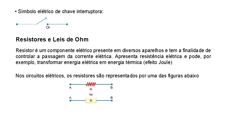  • Símbolo elétrico de chave interruptora: Resistores e Leis de Ohm Resistor é