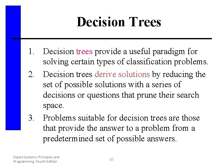 Decision Trees 1. Decision trees provide a useful paradigm for solving certain types of