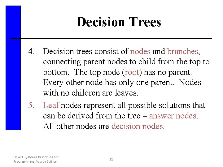 Decision Trees 4. Decision trees consist of nodes and branches, connecting parent nodes to