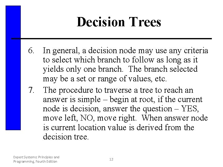 Decision Trees 6. In general, a decision node may use any criteria to select