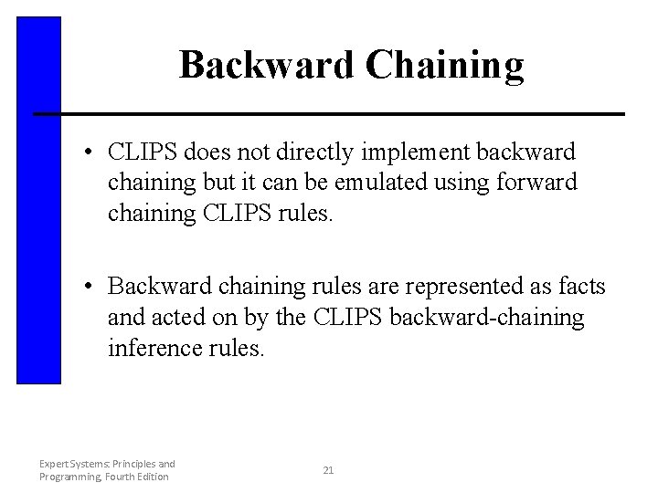 Backward Chaining • CLIPS does not directly implement backward chaining but it can be