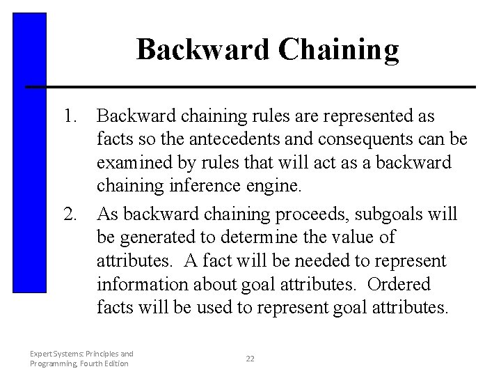 Backward Chaining 1. Backward chaining rules are represented as facts so the antecedents and