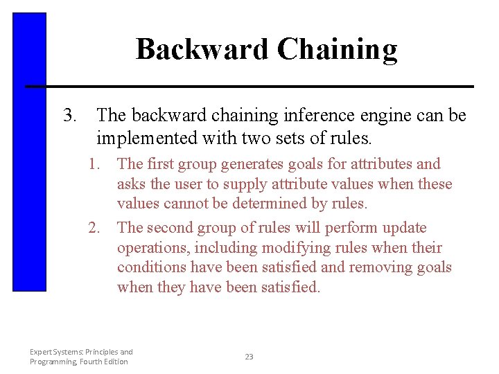Backward Chaining 3. The backward chaining inference engine can be implemented with two sets