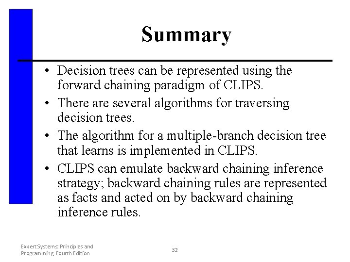 Summary • Decision trees can be represented using the forward chaining paradigm of CLIPS.