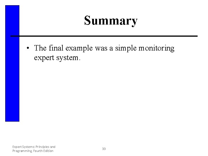 Summary • The final example was a simple monitoring expert system. Expert Systems: Principles