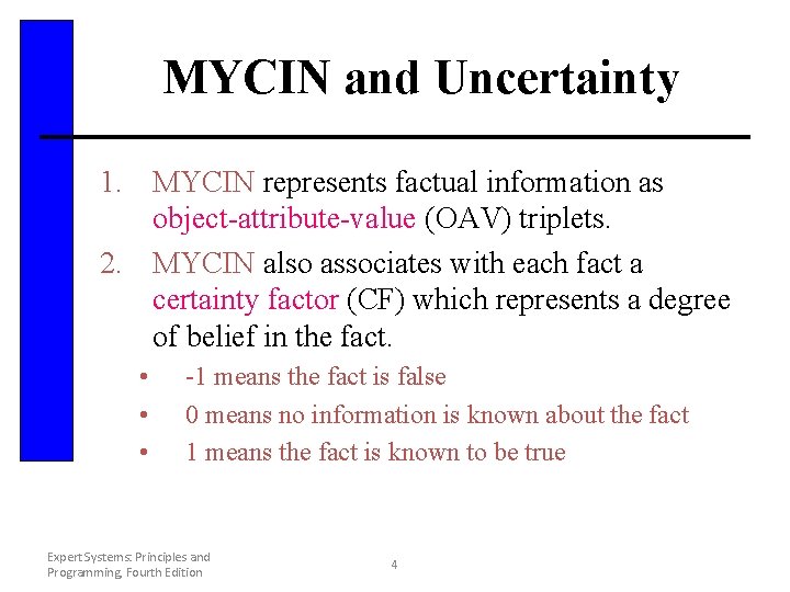 MYCIN and Uncertainty 1. MYCIN represents factual information as object-attribute-value (OAV) triplets. 2. MYCIN