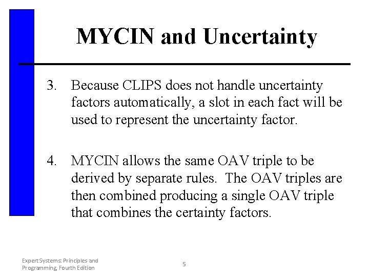 MYCIN and Uncertainty 3. Because CLIPS does not handle uncertainty factors automatically, a slot