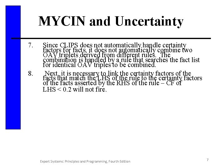 MYCIN and Uncertainty 7. 8. Since CLIPS does not automatically handle certainty factors for