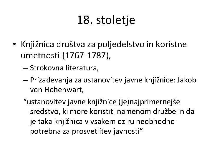 18. stoletje • Knjižnica društva za poljedelstvo in koristne umetnosti (1767 -1787), – Strokovna