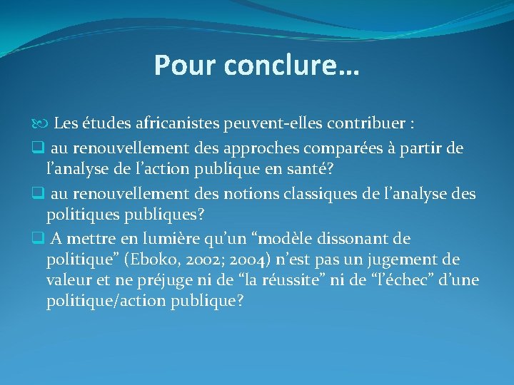 Pour conclure… Les études africanistes peuvent-elles contribuer : q au renouvellement des approches comparées