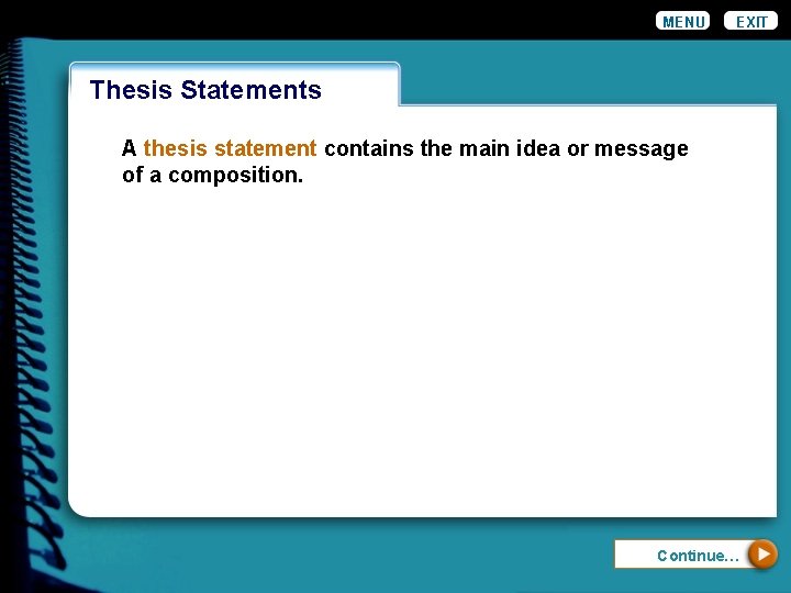 MENU EXIT Thesis Statements Wordiness A thesis statement contains the main idea or message