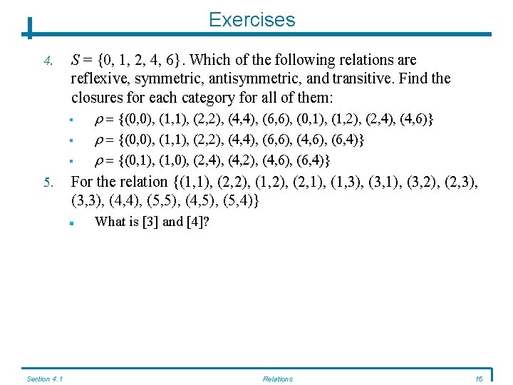 Exercises S = {0, 1, 2, 4, 6}. Which of the following relations are