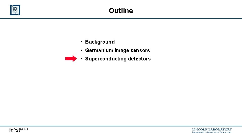 Outline • Background • Germanium image sensors • Superconducting detectors Magnificent SEνNS - 10 Outline • Background • Germanium image sensors • Superconducting detectors Magnificent SEνNS - 10