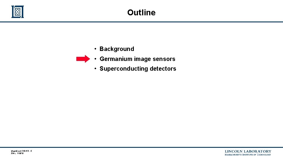 Outline • Background • Germanium image sensors • Superconducting detectors Magnificent SEνNS - 5 Outline • Background • Germanium image sensors • Superconducting detectors Magnificent SEνNS - 5