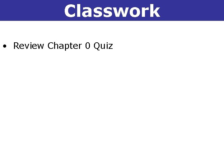 Classwork 1 -1 Understanding Points, Lines, and Planes • Review Chapter 0 Quiz Holt