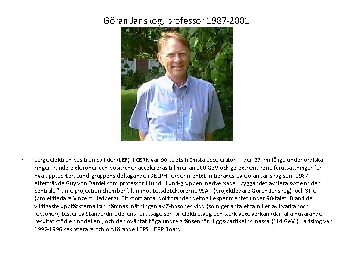Göran Jarlskog, professor 1987 2001 • Large elektron positron collider (LEP) i CERN var
