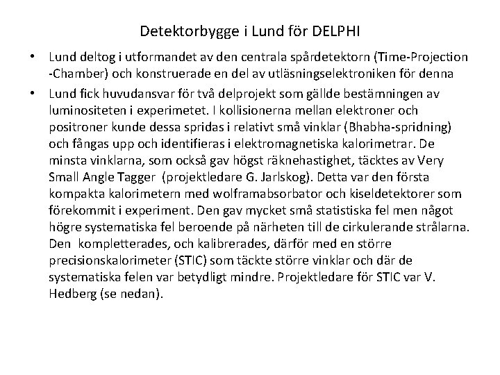 Detektorbygge i Lund för DELPHI • Lund deltog i utformandet av den centrala spårdetektorn