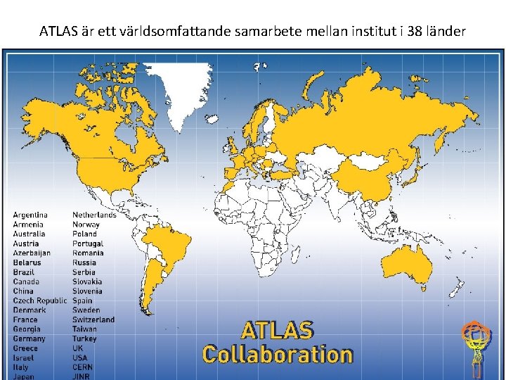 ATLAS är ett världsomfattande samarbete mellan institut i 38 länder 