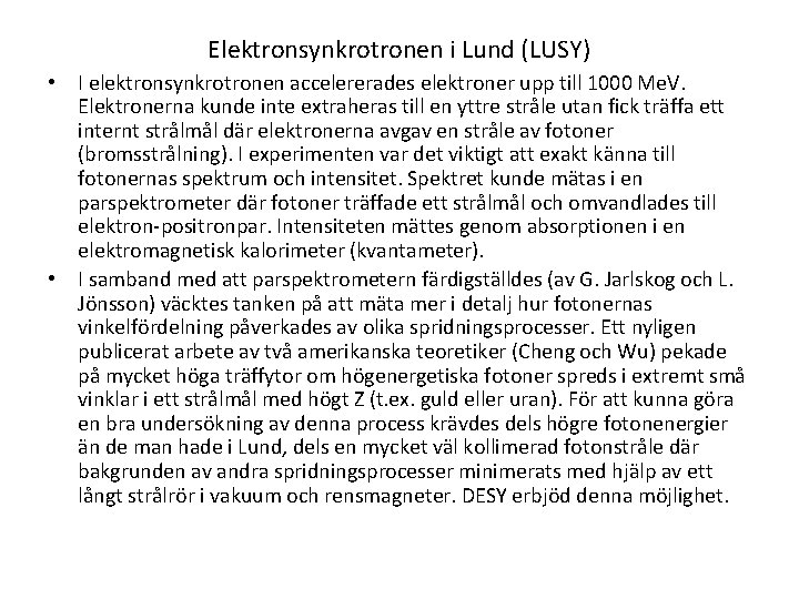 Elektronsynkrotronen i Lund (LUSY) • I elektronsynkrotronen accelererades elektroner upp till 1000 Me. V.