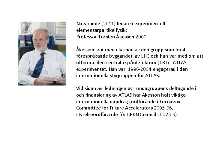 Nuvarande (2011) ledare i experimentell elementarpartikelfysik: Professor Torsten Åkesson 2000 Åkesson var med i