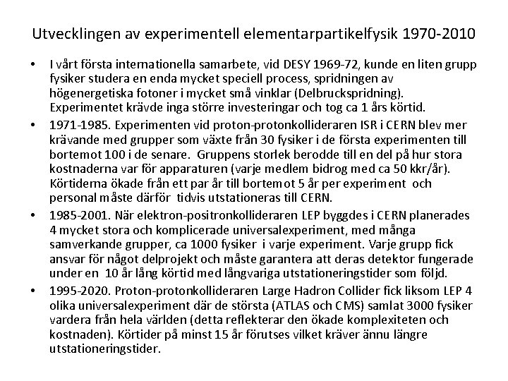 Utvecklingen av experimentell elementarpartikelfysik 1970 2010 • • I vårt första internationella samarbete, vid