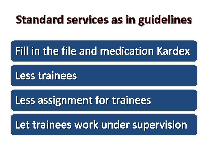 Standard services as in guidelines Fill in the file and medication Kardex Less trainees