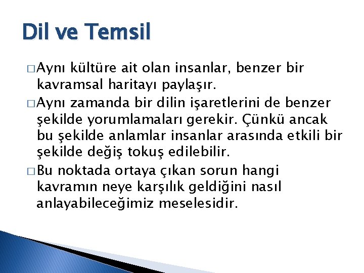 Dil ve Temsil � Aynı kültüre ait olan insanlar, benzer bir kavramsal haritayı paylaşır.