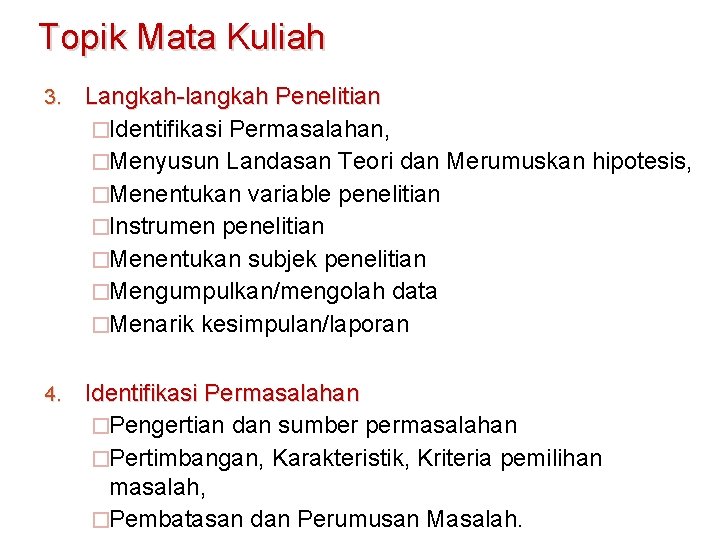 Topik Mata Kuliah 3. Langkah-langkah Penelitian �Identifikasi Permasalahan, �Menyusun Landasan Teori dan Merumuskan hipotesis,