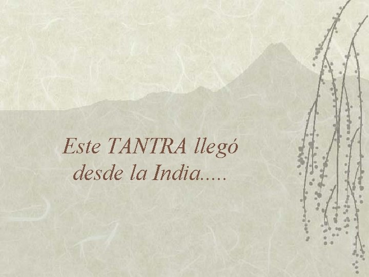 Este TANTRA llegó desde la India. . . 