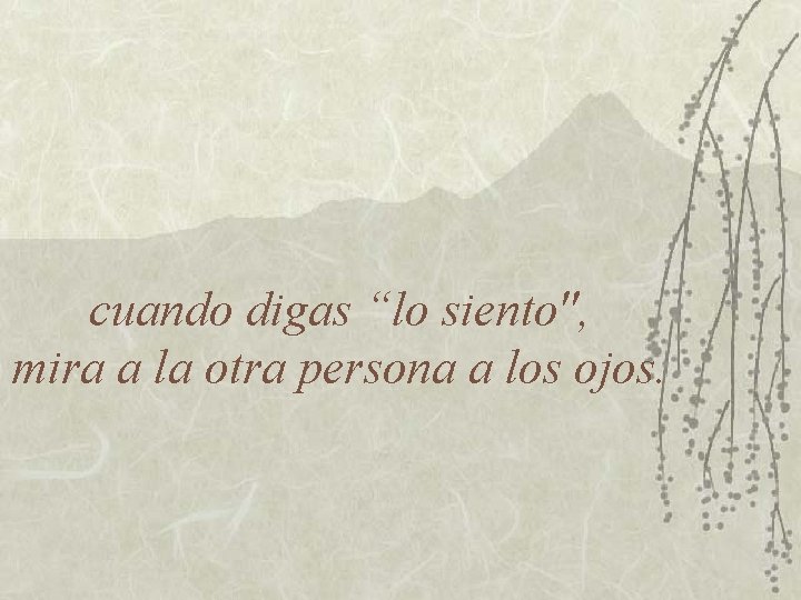 cuando digas “lo siento", mira a la otra persona a los ojos. 