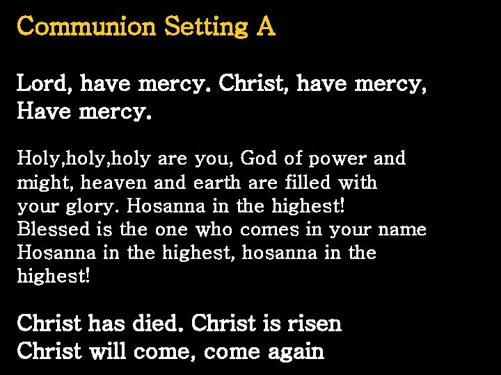 Communion Setting A Lord, have mercy. Christ, have mercy, Have mercy. Holy, holy are