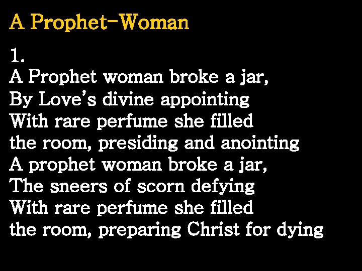 A Prophet-Woman 1. A Prophet woman broke a jar, By Love’s divine appointing With