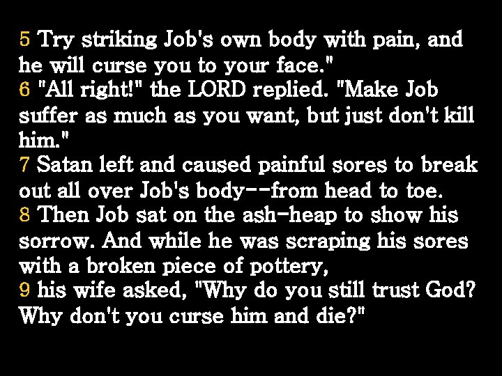 5 Try striking Job's own body with pain, and he will curse you to