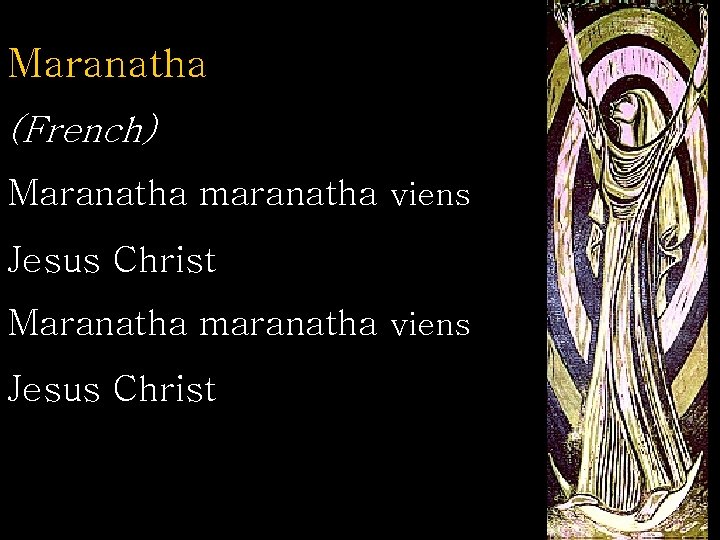 Maranatha (French) Maranatha maranatha viens Jesus Christ 