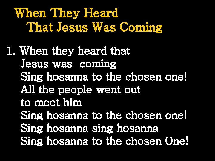 When They Heard That Jesus Was Coming 1. When they heard that Jesus was